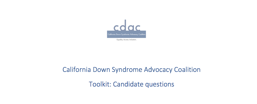 White background, blue CDAC logo, California Down Syndrome Advocacy Coalition Toolkit: Candidate Questions